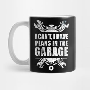 Funny i can't i have plans in the garage car mechanic quote T-Shirtt Men Women Gift T-Shirt Mug